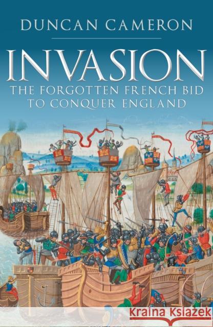 Invasion: The Forgotten French Bid to Conquer England Duncan Cameron 9781398112445 Amberley Publishing