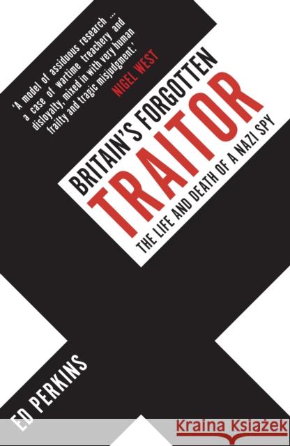 Britain's Forgotten Traitor: The Life and Death of a Nazi Spy Ed Perkins 9781398112452 Amberley Publishing