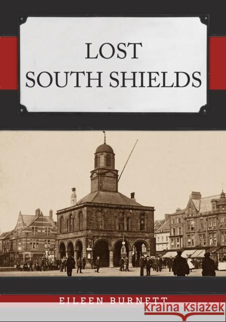 Lost South Shields Eileen Burnett 9781398112872 Amberley Publishing