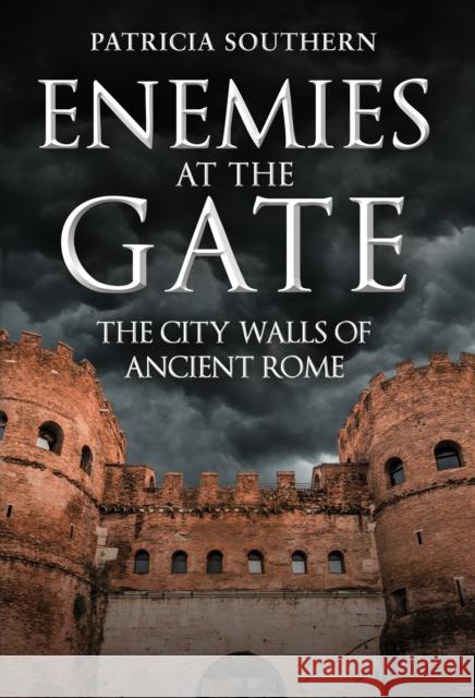 Enemies at the Gate: The City Walls of Ancient Rome  9781398112971 Amberley Publishing