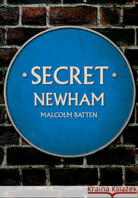 Secret Newham Malcolm Batten 9781398113138 Amberley Publishing