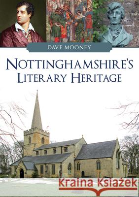 Nottinghamshire's Literary Heritage Dave Mooney 9781398113251