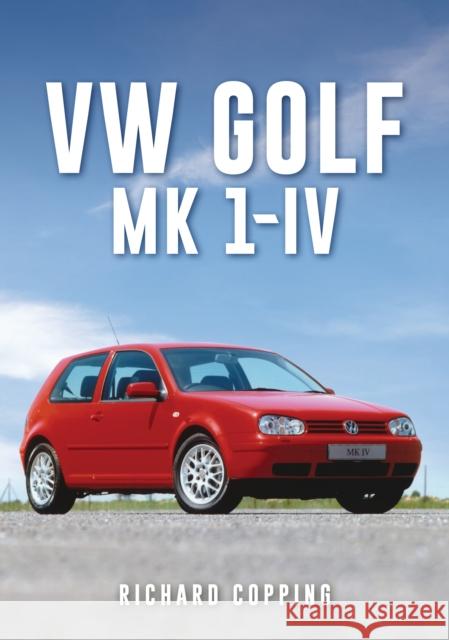 VW Golf: Mk 1-IV Richard Copping 9781398113374 Amberley Publishing