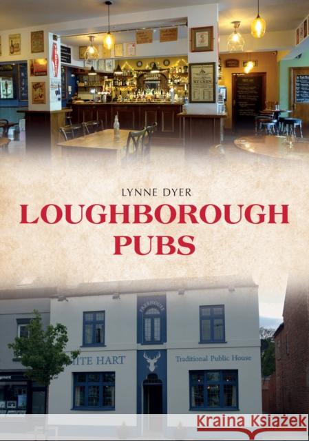 Loughborough Pubs Lynne Dyer 9781398113435 Amberley Publishing