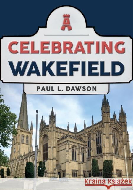 Celebrating Wakefield Paul L. Dawson 9781398113497