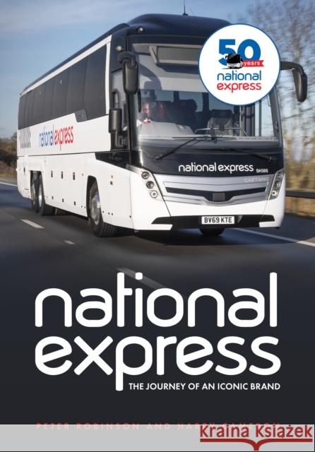 National Express: The Journey of an Iconic Brand Harry Cameron 9781398113619