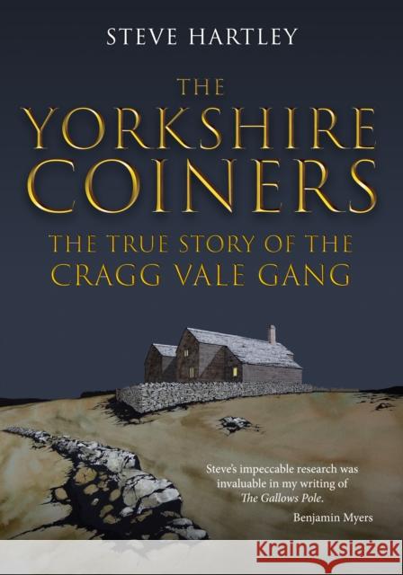The Yorkshire Coiners: The True Story of the Cragg Vale Gang Hartley, Steve 9781398113879 Amberley Publishing