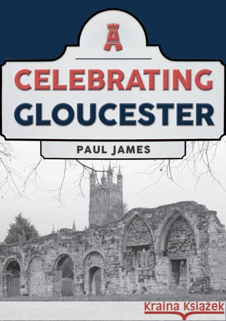 Celebrating Gloucester Paul James 9781398114579