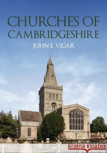 Churches of Cambridgeshire John E. Vigar 9781398114593 Amberley Publishing