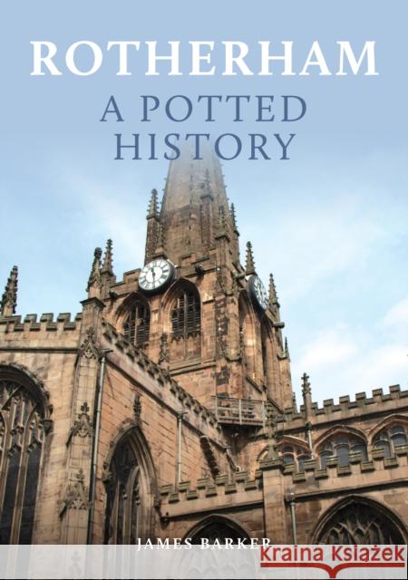 Rotherham: A Potted History James Barker 9781398114951