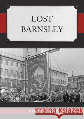 Lost Barnsley Keiron Dunn 9781398115071 Amberley Publishing