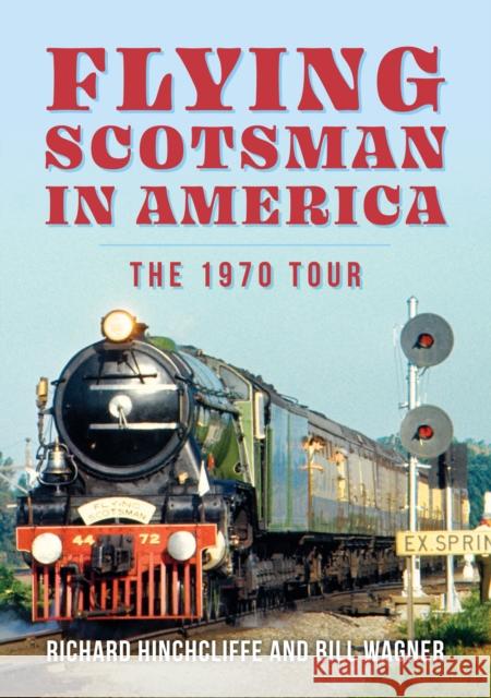 Flying Scotsman in America: The 1970 Tour Bill Wagner 9781398115217