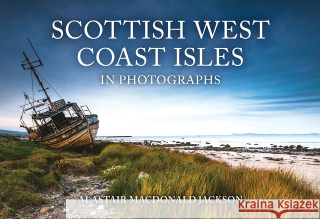 Scottish West Coast Isles in Photographs Alastair MacDonald Jackson 9781398115378