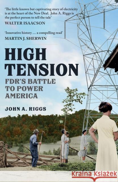 High Tension: FDR's Battle to Power America John A. Riggs 9781398115439