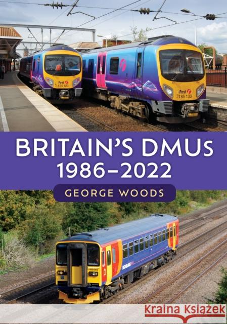 Britain's DMUs: 1986-2022 George Woods 9781398115682