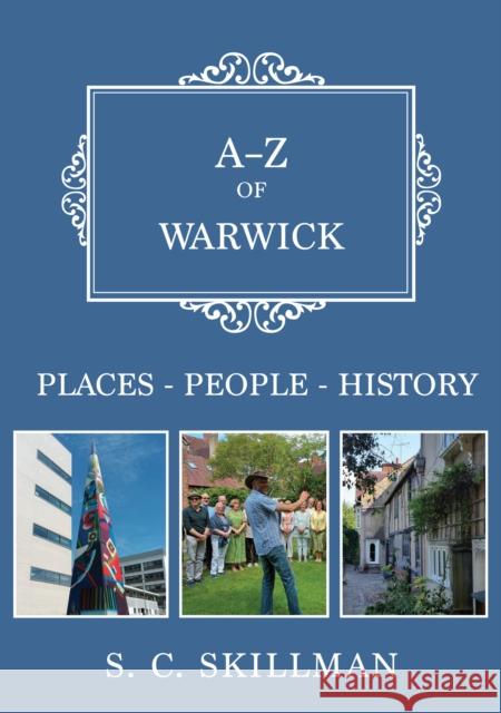 A-Z of Warwick: Places-People-History S. C. Skillman 9781398115767 Amberley Publishing