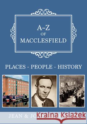 A-Z of Macclesfield: Places-People-History Bradburn 9781398115781