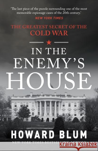 In the Enemy's House: The Greatest Secret of the Cold War Howard Blum 9781398116368 Amberley Publishing