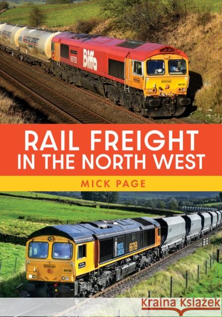 Rail Freight in the North West Mick Page 9781398116405 Amberley Publishing