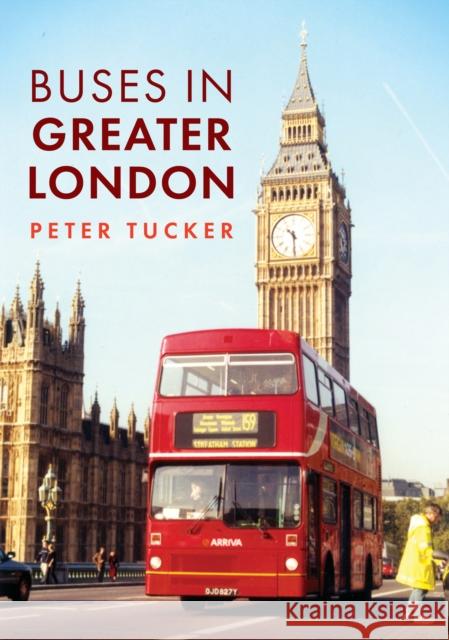 Buses in Greater London Peter Tucker 9781398116665 Amberley Publishing