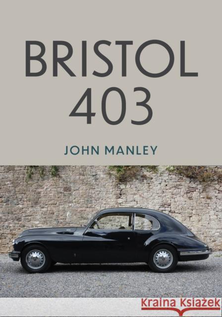 Bristol 403 John Manley 9781398116702 Amberley Publishing