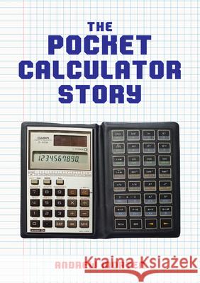 The Pocket Calculator Story Andrew Morten 9781398116863 Amberley Publishing
