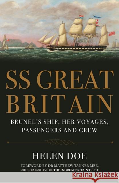 SS Great Britain: Brunel's Ship, Her Voyages, Passengers and Crew Helen Doe 9781398116924 Amberley Publishing