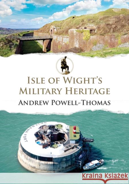 Isle of Wight's Military Heritage Andrew Powell-Thomas 9781398117198