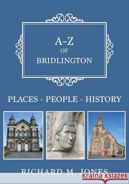 A-Z of Bridlington: Places-People-History Richard M. Jones 9781398117327 Amberley Publishing