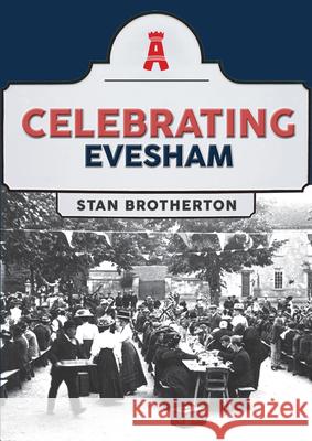 Celebrating Evesham Stan Brotherton 9781398117976 Amberley Publishing