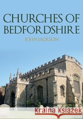 Churches of Bedfordshire John Jackson 9781398118218 Amberley Publishing