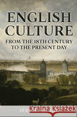 English Culture: From the 18th Century to the Present Day Jeremy Black 9781398118492 Amberley Publishing