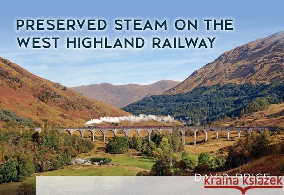 Preserved Steam on the West Highland Railway David Price 9781398119703