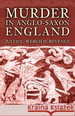 Murder in Anglo-Saxon England: Justice, Wergild, Revenge Annie Whitehead 9781398119888 Amberley Publishing