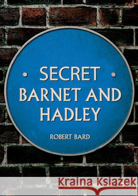Secret Barnet and Hadley Robert Bard 9781398120020 Amberley Publishing