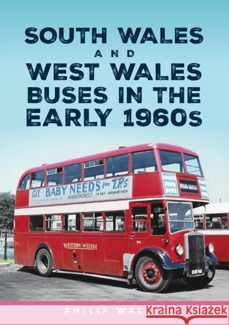 South Wales and West Wales Buses in the Early 1960s Philip Wallis 9781398120143 Amberley Publishing