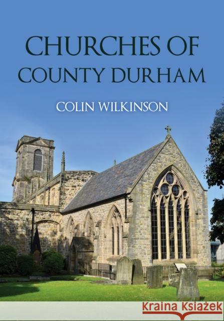 Churches of County Durham Colin Wilkinson 9781398120181 Amberley Publishing