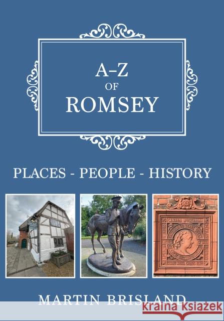 A-Z of Romsey: Places-People-History Martin Brisland 9781398120525 Amberley Publishing