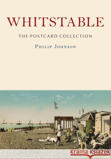 Whitstable: The Postcard Collection Philip Johnson 9781398120563