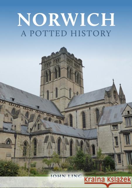 Norwich: A Potted History John Ling 9781398120938 Amberley Publishing