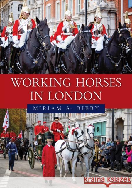 Working Horses in London Miriam A. Bibby 9781398121232