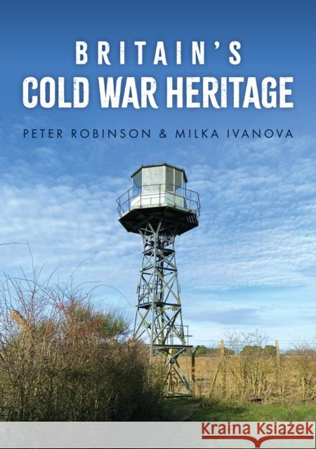 Britain's Cold War Heritage Milka Ivanova 9781398121454