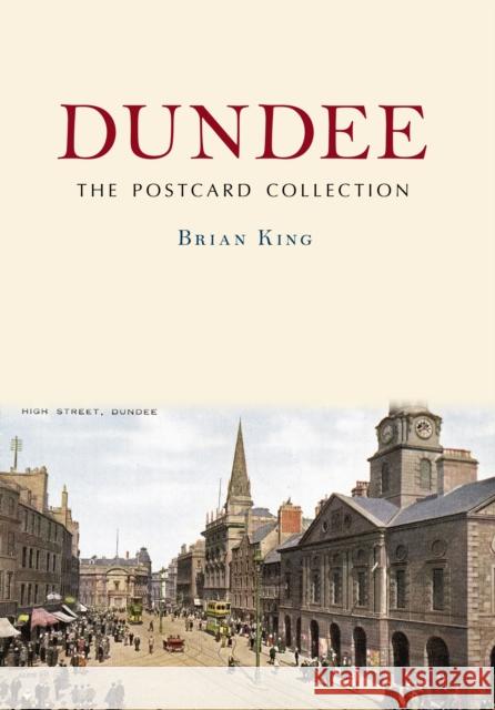 Dundee: The Postcard Collection Brian King 9781398121515