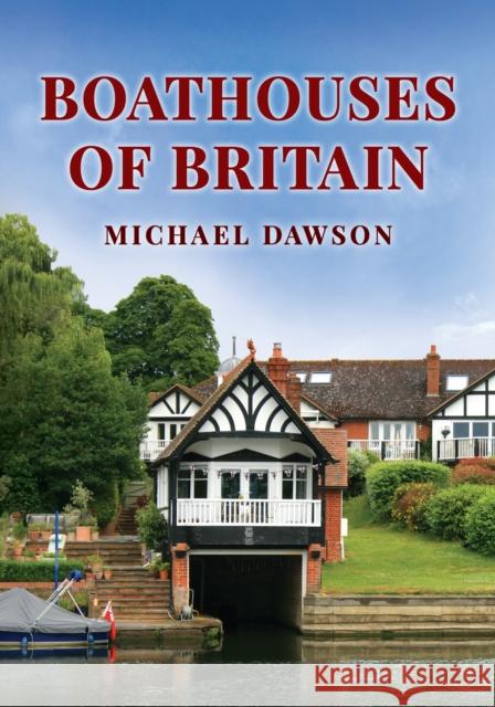 Boathouses of Britain Michael Dawson 9781398121812