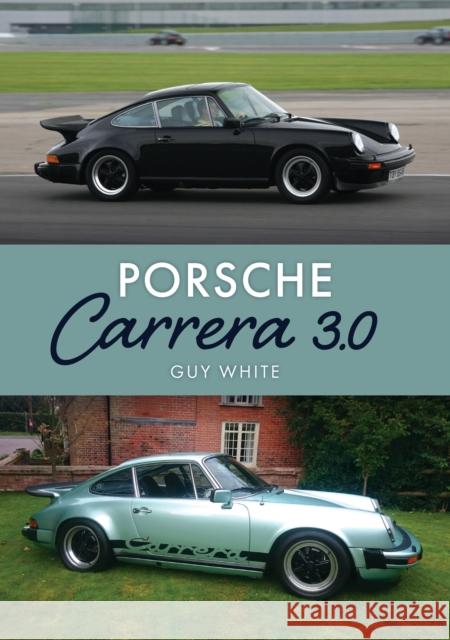 Porsche Carrera 3.0 White, Guy 9781398122178 Amberley Publishing