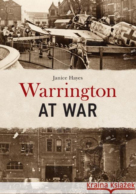 Warrington at War Janice Hayes 9781398122451 Amberley Publishing