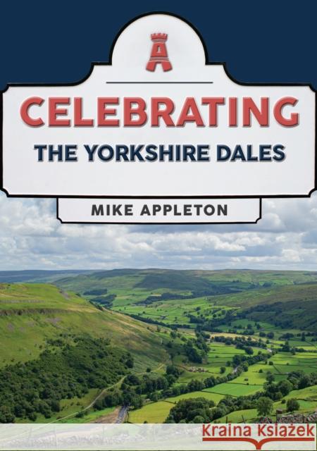 Celebrating The Yorkshire Dales Mike Appleton 9781398122741