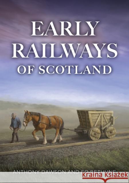Early Railways of Scotland Ed, FSA Scot Bethune 9781398123199 Amberley Publishing