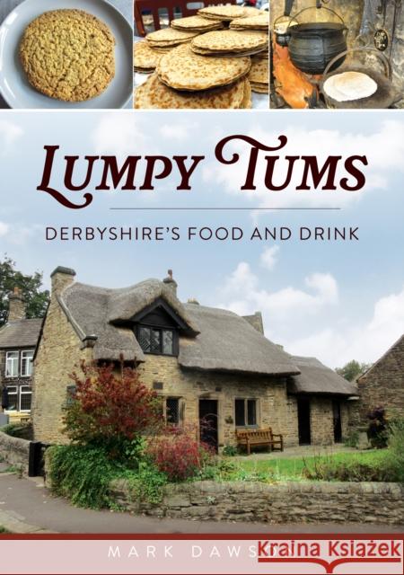 Lumpy Tums: Derbyshire's Food and Drink Mark Dawson 9781398123397 Amberley Publishing