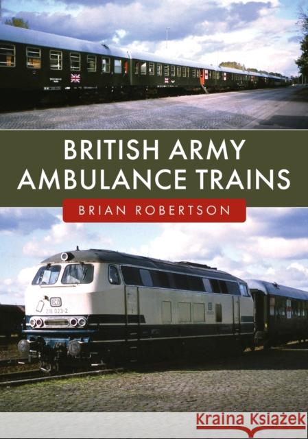 British Army Ambulance Trains Brian Robertson 9781398123434